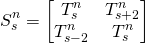 \begin{equation*}S_s^n=\begin{bmatrix}T_s^n &T_{s+2}^n \\T_{s-2}^n &T_s^n \\\end{bmatrix}\end{equation*}