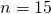 n=15