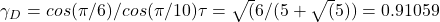 \begin{equation*}$\gamma_D =  cos(\pi/6)/cos(\pi/10)\tau = \sqrt(6/(5+\sqrt(5)) = 0.91059 $\end{equation*}