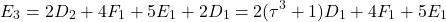 \begin{equation*}E_3=2D_2+4F_1+5E_1+2D_1=2(\tau^3+1)D_1+4F_1+5E_1\end{equation*}