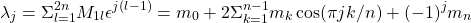 \begin{equation*} \lambda_j=\Sigma_{l=1}^{2n} M_{1 l}\epsilon^{j(l-1)}=m_0+2\Sigma_{k=1}^{n-1}m_k\cos(\pi{}jk/n)+(-1)^j m_n \end{equation*}