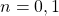 Rendered by QuickLaTeX.com n= 0, 1