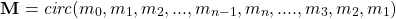 \begin{equation*} \textbf{M}=\textit{circ}(m_0, m_1, m_2, ..., m_{n-1}, m_n,...., m_3, m_2, m_1) \end{equation*}