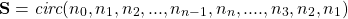 \begin{equation*} \textbf{S}=\textit{circ}(n_0, n_1, n_2, ..., n_{n-1}, n_n,...., n_3, n_2, n_1) \end{equation*}