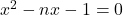 Rendered by QuickLaTeX.com x^2-nx-1=0