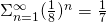 Rendered by QuickLaTeX.com \Sigma_{n=1}^{\infty} {(\frac{1}{8})^n} ={\frac{1}{7}}