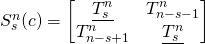 S_s^n(c)=\begin{bmatrix}\underline{T_s^n }&T_{n-s-1}^n \\T_{n-s+1}^n &\underline{T_s^n }\\\end{bmatrix}