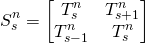 \begin{equation*}S_s^n=\begin{bmatrix}T_s^n &T_{s+1}^n \\T_{s-1}^n &T_s^n \\\end{bmatrix}\end{equation*}