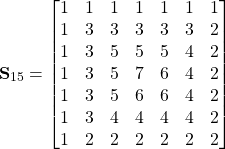 \begin{equation*}\textbf{S}_{15}=\begin{bmatrix}1 & 1 & 1 & 1& 1 & 1 & 1 \\  1 & 3 & 3 & 3 & 3 & 3 & 2 \\ 1 & 3 & 5 & 5 & 5 & 4 & 2 \\ 1 & 3 & 5 & 7 & 6 & 4 & 2 \\ 1 & 3 & 5 & 6 & 6 & 4 & 2 \\ 1 & 3 & 4 & 4& 4 & 4 & 2\\1 & 2 & 2 & 2 &2 & 2 & 2\\ \end{bmatrix} \end{equation*}