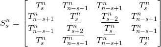 \begin{equation*}S_s^n=\begin{bmatrix}T_s^n &T_{n-s-1}^n & T_{n-s+1}^n & T_{s}^n  \\T_{n-s+1}^n &\underline{T_{s}^n}& \underline{T_{s-2}^n}& T_{n-s+1}^n  \\T_{n-s-1}^n &\underline{T_{s+2}^n }&\underline{T_{s}^n} & T_{n-s-1}^n  \\T_s^n &T_{n-s-1}^n & T_{n-s+1}^n & T_{s}^n  \\\end{bmatrix}\end{equation*}