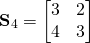 \begin{equation*}\textbf{S}_4=\begin{bmatrix}3 & 2 \\  4 & 3 \\ \end{bmatrix} \end{equation*}