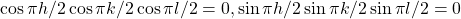 \begin{equation*}\cos\pi{}h/2\cos\pi{}k/2\cos\pi{}l/2=0, \sin\pi{}h/2\sin\pi{}k/2\sin\pi{}l/2=0 \end{equation*}