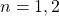 Rendered by QuickLaTeX.com n= 1, 2