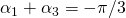 \alpha_1+\alpha_3=-\pi{}/3